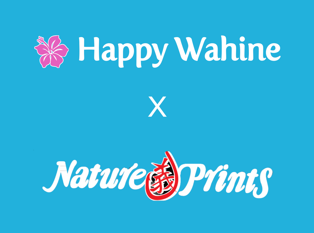 Happy Wahine x Nature Prints